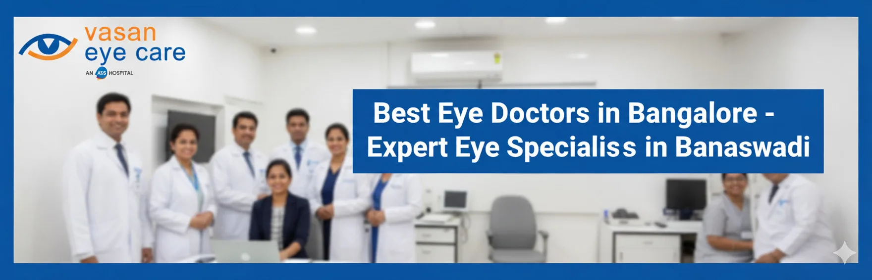 Best Eye Doctors in Bangalore – Expert Eye Specialists in Banaswadi