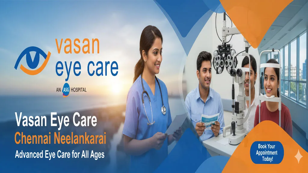 Eye Hospital in Chennai Neelankarai – Vasan Eye Care for Every Age